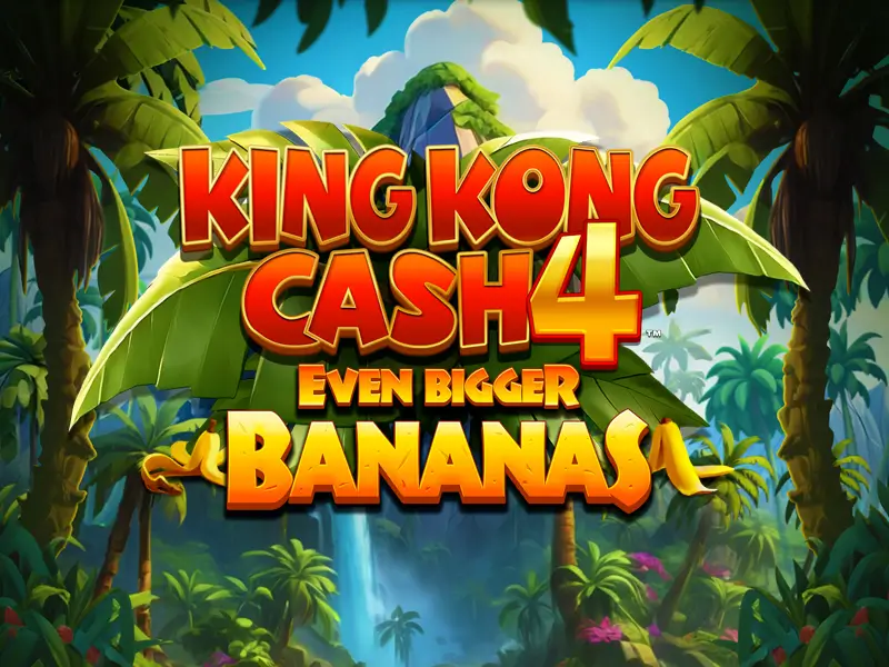 e a bet King Kong Cash Even Bigger Bananas 4